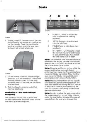 Page 1531.
Unlatch and lift the seat out of the tub
in the floor by squeezing and pulling up
on the handle. Once the seat is at a
vertical position, push the seat over,
letting it fall onto the latches. 2. To return the seatback to the upright
position, pull the red strap. Then while
holding the red strap, pull the long
strap located on the seatback to raise
the seatback.
3. Pull the head restraints up to their normal positions.
PowerFold™Third Row Seats (If
equipped)
The third row power seat buttons are
located...