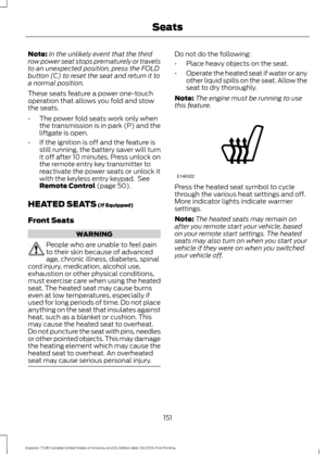 Page 154Note:
In the unlikely event that the third
row power seat stops prematurely or travels
to an unexpected position, press the FOLD
button (C) to reset the seat and return it to
a normal position.
These seats feature a power one-touch
operation that allows you fold and stow
the seats.
• The power fold seats work only when
the transmission is in park (P) and the
liftgate is open.
• If the ignition is off and the feature is
still running, the battery saver will turn
it off after 10 minutes. Press unlock on...