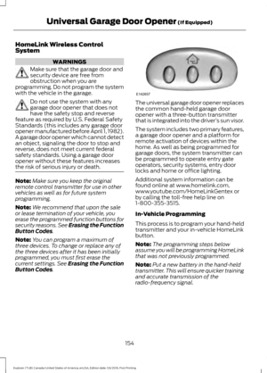 Page 157HomeLink Wireless Control
System
WARNINGS
Make sure that the garage door and
security device are free from
obstruction when you are
programming. Do not program the system
with the vehicle in the garage. Do not use the system with any
garage door opener that does not
have the safety stop and reverse
feature as required by U.S. Federal Safety
Standards (this includes any garage door
opener manufactured before April 1, 1982).
A garage door opener which cannot detect
an object, signaling the door to stop...