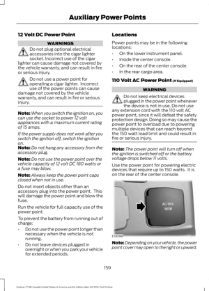 Page 16212 Volt DC Power Point
WARNINGS
Do not plug optional electrical
accessories into the cigar lighter
socket. Incorrect use of the cigar
lighter can cause damage not covered by
the vehicle warranty, and can result in fire
or serious injury. Do not use a power point for
operating a cigar lighter.  Incorrect
use of the power points can cause
damage not covered by the vehicle
warranty, and can result in fire or serious
injury. Note:
When you switch the ignition on, you
can use the socket to power 12 volt...