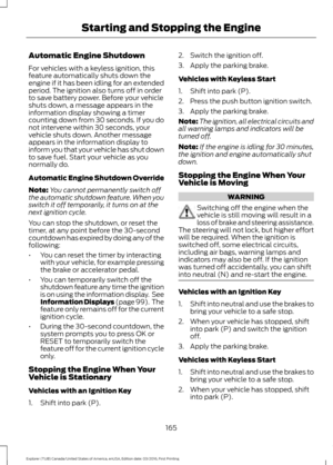 Page 168Automatic Engine Shutdown
For vehicles with a keyless ignition, this
feature automatically shuts down the
engine if it has been idling for an extended
period. The ignition also turns off in order
to save battery power. Before your vehicle
shuts down, a message appears in the
information display showing a timer
counting down from 30 seconds. If you do
not intervene within 30 seconds, your
vehicle shuts down. Another message
appears in the information display to
inform you that your vehicle has shut down...