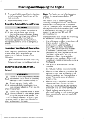 Page 1693.
Press and hold the push button ignition
switch, or press it three times within
two seconds.
4. Apply the parking brake.
Guarding Against Exhaust Fumes WARNING
If you smell exhaust fumes inside
your vehicle, have your vehicle
checked by your authorized dealer
immediately. Do not drive your vehicle if
you smell exhaust fumes. Carbon
monoxide is present in exhaust fumes.
Take precautions to avoid its dangerous
effects. Important Ventilating Information
If you stop your vehicle and then leave the
engine...