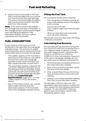 Page 1775. Insert a fuel pump nozzle or the fuel
filler funnel provided with your vehicle
in to the fuel tank filler pipe opening.
This action should dislodge any debris
that may be preventing the fuel filler
inlet from fully closing.
Note:  If this action corrects the problem
the message may not reset immediately.  If
the message remains and the service engine
soon warning lamp appears in the
information display, have your vehicle
checked as soon as possible.
FUEL CONSUMPTION
Empty reserve is the amount of...