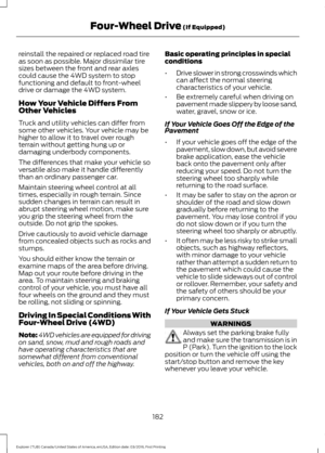 Page 185reinstall the repaired or replaced road tire
as soon as possible. Major dissimilar tire
sizes between the front and rear axles
could cause the 4WD system to stop
functioning and default to front-wheel
drive or damage the 4WD system.
How Your Vehicle Differs From
Other Vehicles
Truck and utility vehicles can differ from
some other vehicles. Your vehicle may be
higher to allow it to travel over rough
terrain without getting hung up or
damaging underbody components.
The differences that make your vehicle...