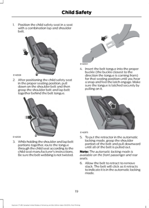 Page 221. Position the child safety seat in a seat
with a combination lap and shoulder
belt. 2. After positioning the child safety seat
in the proper seating position, pull
down on the shoulder belt and then
grasp the shoulder belt and lap belt
together behind the belt tongue. 3.
While holding the shoulder and lap belt
portions together, route the tongue
through the child seat according to the
child seat manufacturer's instructions.
Be sure the belt webbing is not twisted. 4. Insert the belt tongue into the...