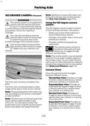 Page 211180 DEGREE CAMERA (If Equipped)
WARNINGS
The camera system is a supplement
system that still requires the driver
to use it in conjunction with looking
out the windows, and checking the interior
and exterior mirrors for maximum
coverage. You may not see objects that are
close to either corner of the bumper
or under the bumper due to the
limited coverage of the camera system. Use caution when turning camera
features ON or OFF while out of park
(P). Make sure your vehicle is not
moving. The front view...