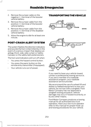 Page 2562. Remove the jumper cable on the
negative (-) terminal of the booster
vehicle battery.
3. Remove the jumper cable from the positive (+) terminal of the booster
vehicle battery.
4. Remove the jumper cable from the positive (+) terminal of the disabled
vehicle battery.
5. Allow the engine to idle for at least one
minute.
POST-CRASH ALERT SYSTEM
The system flashes the direction indicators
and sounds the horn (intermittently) in the
event of a serious impact that deploys an
airbag (front, side, side curtain...