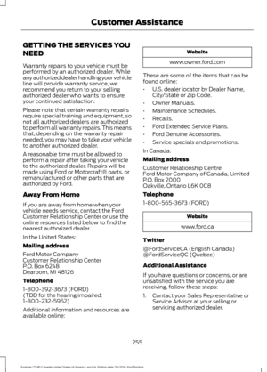 Page 258GETTING THE SERVICES YOU
NEED
Warranty repairs to your vehicle must be
performed by an authorized dealer. While
any authorized dealer handling your vehicle
line will provide warranty service, we
recommend you return to your selling
authorized dealer who wants to ensure
your continued satisfaction.
Please note that certain warranty repairs
require special training and equipment, so
not all authorized dealers are authorized
to perform all warranty repairs. This means
that, depending on the warranty repair...