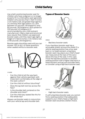 Page 30Use a belt-positioning booster seat for
children who have outgrown or no longer
properly fit in a child safety seat (generally
children who are less than 4 feet 9 inches
(1.45 meters) tall, are greater than age four
(4) and less than age twelve (12), and
between 40 pounds (18 kilograms) and
80 pounds (36 kilograms) and upward to
100 pounds (45 kilograms) if
recommended by your child restraint
manufacturer). Many state and provincial
laws require that children use approved
booster seats until they reach...