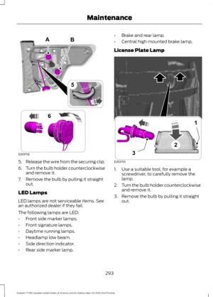 Page 2965.
Release the wire from the securing clip.
6. Turn the bulb holder counterclockwise
and remove it.
7. Remove the bulb by pulling it straight out.
LED Lamps
LED lamps are not serviceable items. See
an authorized dealer if they fail.
The following lamps are LED:
• Front side marker lamps.
• Front signature lamps.
• Daytime running lamps.
• Headlamp low beam.
• Side direction indicator.
• Rear side marker lamp. •
Brake and rear lamp.
• Central high mounted brake lamp.
License Plate Lamp 1. Use a suitable...