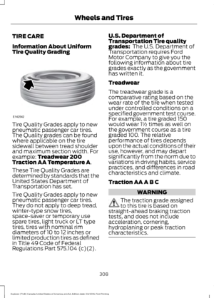 Page 311TIRE CARE
Information About Uniform
Tire Quality Grading
Tire Quality Grades apply to new
pneumatic passenger car tires.
The Quality grades can be found
where applicable on the tire
sidewall between tread shoulder
and maximum section width. For
example: Treadwear 200
Traction AA Temperature A.
These Tire Quality Grades are
determined by standards that the
United States Department of
Transportation has set.
Tire Quality Grades apply to new
pneumatic passenger car tires.
They do not apply to deep tread,...