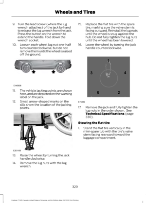 Page 3329. Turn the lead screw (where the lug
wrench attaches) of the jack by hand
to release the lug wrench from the jack.
Press the button on the wrench to
extend the handle. Fold down the
wrench socket.
10. Loosen each wheel lug nut one-half turn counterclockwise, but do not
remove them until the wheel is raised
off the ground. 11.
The vehicle jacking points are shown
here, and are depicted on the warning
label on the jack.
12. Small arrow-shaped marks on the sills show the location of the jacking
points. 13....