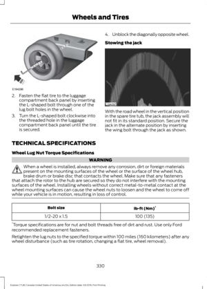 Page 3332. Fasten the flat tire to the luggage
compartment back panel by inserting
the L-shaped bolt through one of the
lug bolt holes in the wheel.
3. Turn the L-shaped bolt clockwise into the threaded hole in the luggage
compartment back panel until the tire
is secured. 4.
Unblock the diagonally opposite wheel.
Stowing the jack With the road wheel in the vertical position
in the spare tire tub, the jack assembly will
not fit in its standard position. Secure the
jack in the alternate position by inserting
the...