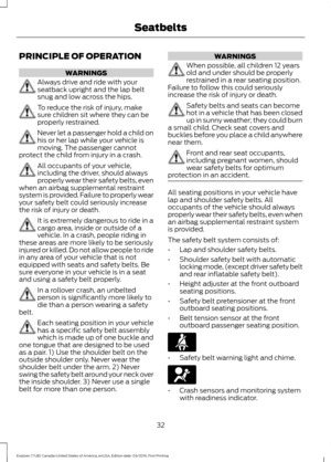 Page 35PRINCIPLE OF OPERATION
WARNINGS
Always drive and ride with your
seatback upright and the lap belt
snug and low across the hips.
To reduce the risk of injury, make
sure children sit where they can be
properly restrained.
Never let a passenger hold a child on
his or her lap while your vehicle is
moving. The passenger cannot
protect the child from injury in a crash. All occupants of your vehicle,
including the driver, should always
properly wear their safety belts, even
when an airbag supplemental...