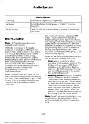 Page 363Display Settings
Select to change display brightness.
Dimming
Select to display the language in English, French or
Spanish.
Language
Select to display the outside temperature in Fahrenheit
or Celsius.
Temp. setting
DIGITAL RADIO
Note: HD Radio broadcasts are not
available in all markets.
HD Radio technology is the digital
evolution of analog AM/FM radio. Your
system has a special receiver that allows
it to receive digital broadcasts (where
available) in addition to the analog
broadcasts, it already...