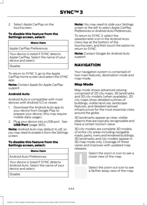 Page 4472. Select Apple CarPlay on the
touchscreen.
To disable this feature from the
Settings screen, select: Menu Item
Apple CarPlay Preferences
Your device is listed if SYNC detects
Apple CarPlay. Select the name of your
device and select:
Disable
To return to SYNC 3, go to the Apple
CarPlay home screen and select the SYNC
app.
Note: Contact Apple for Apple CarPlay
support.
Android Auto
Android Auto is compatible with most
devices with Android 5.0 or newer.
1. Download the Android Auto app to your device from...