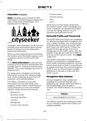 Page 454cityseeker (If Equipped)
Note: cityseeker point of interest (POI)
information is limited to approximately 1110
cities (1049 in the United States, 36 in
Canada and 15 in Mexico). cityseeker, when available, is a service that
provides more information about certain
points of interest such as restaurants,
hotels and attractions.
When you have selected a point of interest,
the location and information appear, such
as address, phone number and a star
rating.
Press 
More Information to see a photo,
a review, a...