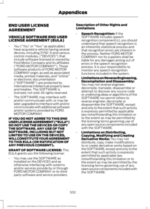 Page 505END USER LICENSE
AGREEMENT
VEHICLE SOFTWARE END USER
LICENSE AGREEMENT (EULA)
•
You (“You”  or “Your ” as applicable)
have acquired a vehicle having several
devices, including SYNC ® and various
control modules, ("DEVICES") that
include software licensed or owned by
Ford Motor Company and its affiliates
("FORD MOTOR COMPANY"). Those
software products of FORD MOTOR
COMPANY origin, as well as associated
media, printed materials, and "online"
or electronic documentation...