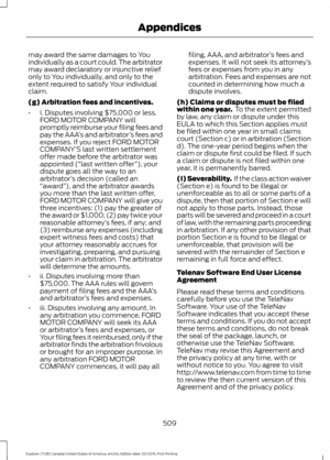 Page 512may award the same damages to You
individually as a court could. The arbitrator
may award declaratory or injunctive relief
only to You individually, and only to the
extent required to satisfy Your individual
claim.
(g) Arbitration fees and incentives.
•
I. Disputes involving $75,000 or less.
FORD MOTOR COMPANY will
promptly reimburse your filing fees and
pay the AAA ’s and arbitrator ’s fees and
expenses. If you reject FORD MOTOR
COMPANY’ S last written settlement
offer made before the arbitrator was...