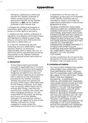 Page 514distribute, sublicense or otherwise
transfer the TeleNav Software to
others, except as part of your
permanent transfer of the TeleNav
Software; or (e) use the TeleNav
Software in any manner that
I. infringes the intellectual property or
proprietary rights, rights of publicity or
privacy or other rights of any party,
ii. violates any law, statute, ordinance or
regulation, including but not limited to laws
and regulations related to spamming,
privacy, consumer and child protection,
obscenity or defamation,...