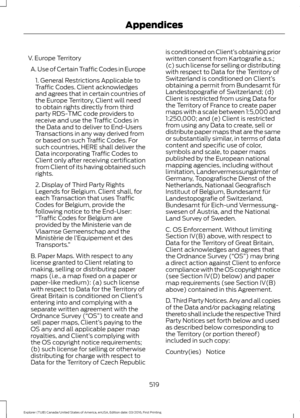 Page 522V. Europe Territory
A. Use of Certain Traffic Codes in Europe 1. General Restrictions Applicable to
Traffic Codes. Client acknowledges
and agrees that in certain countries of
the Europe Territory, Client will need
to obtain rights directly from third
party RDS-TMC code providers to
receive and use the Traffic Codes in
the Data and to deliver to End-Users
Transactions in any way derived from
or based on such Traffic Codes. For
such countries, HERE shall deliver the
Data incorporating Traffic Codes to...