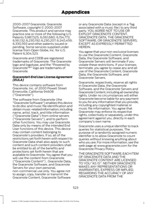 Page 5262000-2007 Gracenote. Gracenote
Software, copyright © 2000-2007
Gracenote. This product and service may
practice one or more of the following U.S.
Patents 5,987,525; 6,061,680; 6,154,773;
6,161,132; 6,230,192; 6,230,207; 6.240,459;
6,330,593 and other patents issued or
pending. Some services supplied under
license from Open Globe, Inc. for U.S.
Patent 6,304,523.
Gracenote and CDDB are registered
trademarks of Gracenote. The Gracenote
logo and logotype, and the "Powered by
Gracenote
™" logo are...