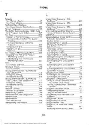 Page 539T
Tailgate
See: Manual Liftgate........................................... 62
See: Power Liftgate............................................. 63
Technical Specifications See: Capacities and Specifications............332
Terrain Response..........................................192
The Better Business Bureau (BBB) Auto Line Program (U.S. Only).......................257
Tire Care.........................................................308
Glossary of Tire Terminology........................ 309...