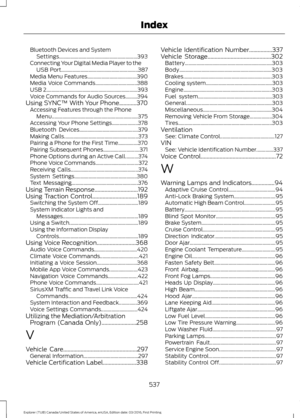 Page 540Bluetooth Devices and System
Settings............................................................ 393
Connecting Your Digital Media Player to the USB Port........................................................... 387
Media Menu Features...................................... 390
Media Voice Commands................................ 388
USB 2...................................................................... 393
Voice Commands for Audio Sources.........394
Using SYNC™ With Your Phone............370...