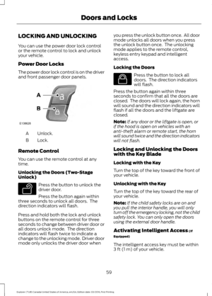 Page 62LOCKING AND UNLOCKING
You can use the power door lock control
or the remote control to lock and unlock
your vehicle.
Power Door Locks
The power door lock control is on the driver
and front passenger door panels.
Unlock.
A
Lock.
B
Remote Control
You can use the remote control at any
time.
Unlocking the Doors (Two-Stage
Unlock) Press the button to unlock the
driver door.
Press the button again within
three seconds to unlock all doors.  The
direction indicators will flash.
Press and hold both the lock and...