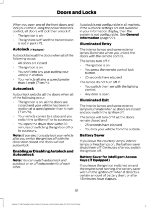 Page 64When you open one of the front doors and
lock your vehicle using the power door lock
control, all doors will lock then unlock if:
•
The ignition is on.
• The ignition is off and the transmission
is not in park (P).
Autolock (If Equipped)
Autolock locks all the doors when all of the
following occur:
• All doors are closed.
• The ignition is on.
• You shift into any gear putting your
vehicle in motion.
• Your vehicle attains a speed greater
than 
4 mph (7 km/h).
Autounlock
Autounlock unlocks all the doors...