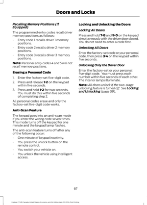 Page 70Recalling Memory Positions (If
Equipped)
The programmed entry codes recall driver
memory positions as follows:
•
Entry code 1 recalls driver 1 memory
positions.
• Entry code 2 recalls driver 2 memory
positions.
• Entry code 3 recalls driver 3 memory
positions.
Note: Personal entry codes 4 and 5 will not
recall memory positions.
Erasing a Personal Code
1. Enter the factory-set five-digit code.
2. Press and release 1·2 on the keypad
within five seconds.
3. Press and hold 
1·2 for two seconds.
You must do...