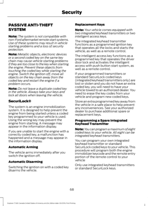 Page 71PASSIVE ANTI-THEFT
SYSTEM
Note:
The system is not compatible with
non-Ford aftermarket remote start systems.
Use of these systems may result in vehicle
starting problems and a loss of security
protection.
Note: Metallic objects, electronic devices
or a second coded key on the same key
chain may cause vehicle starting problems
if they are too close to the key when starting
the engine. Prevent these objects from
touching the coded key while starting the
engine. Switch the ignition off, move all
objects on...