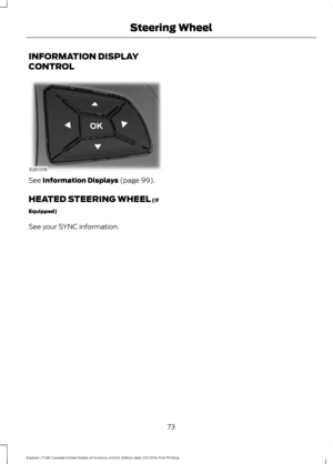 Page 76INFORMATION DISPLAY
CONTROL
See Information Displays (page 99).
HEATED STEERING WHEEL
 (If
Equipped)
See your SYNC information.
73
Explorer (TUB) Canada/United States of America, enUSA, Edition date: 03/2016, First Printing Steering WheelE201376  