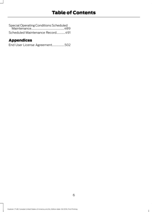 Page 9Special Operating Conditions Scheduled
Maintenance.............................................489
Scheduled Maintenance Record............491
Appendices
End User License Agreement.................502
6
Explorer (TUB) Canada/United States of America, enUSA, Edition date: 03/2016, First Printing Table of Contents 