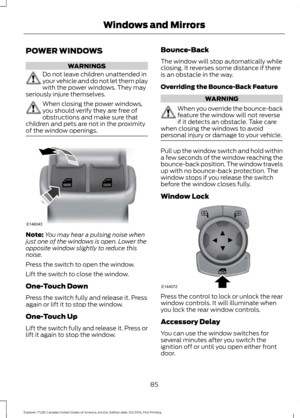 Page 88POWER WINDOWS
WARNINGS
Do not leave children unattended in
your vehicle and do not let them play
with the power windows. They may
seriously injure themselves. When closing the power windows,
you should verify they are free of
obstructions and make sure that
children and pets are not in the proximity
of the window openings. Note:
You may hear a pulsing noise when
just one of the windows is open. Lower the
opposite window slightly to reduce this
noise.
Press the switch to open the window.
Lift the switch...