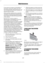 Page 290If you see any corrosion on the battery or
terminals, remove the cables from the
terminals and clean with a wire brush. You
can neutralize the acid with a solution of
baking soda and water.
When a battery replacement is required,
the battery should only be replaced with
a Ford recommended replacement battery
that matches the electrical requirements
of the vehicle.
Because your vehicle
’s engine is
electronically-controlled by a computer,
some engine control settings are
maintained by power from the low...