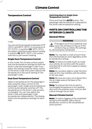 Page 110Temperature Control
You can set the temperature between 61°F
(16°C) and 86°F (30°C) in increments of
1°F (0.5°C). In position LO, 59°F (15°C),
the system switches to permanent cooling.
In position 
HI, 86°F (30°C), the system
switches to permanent heating.
Single Zone Temperature Control
In this mode, the climate control system
links the temperature settings for both the
driver's side and passenger's side. If you
adjust the setting using the rotary control
on the driver ’s side, the system...