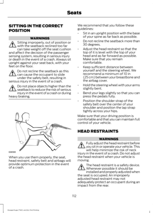 Page 115SITTING IN THE CORRECT
POSITION
WARNINGS
Sitting improperly, out of position or
with the seatback reclined too far
can take weight off the seat cushion
and affect the decision of the passenger
sensing system, resulting in serious injury
or death in the event of a crash. Always sit
upright against your seat back, with your
feet on the floor. Do not recline the seatback as this
can cause the occupant to slide
under the safety belt, resulting in
serious injury in the event of a crash. Do not place objects...