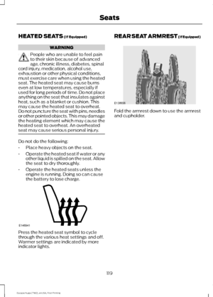 Page 122HEATED SEATS (If Equipped)
WARNING
People who are unable to feel pain
to their skin because of advanced
age, chronic illness, diabetes, spinal
cord injury, medication, alcohol use,
exhaustion or other physical conditions,
must exercise care when using the heated
seat. The heated seat may cause burns
even at low temperatures, especially if
used for long periods of time. Do not place
anything on the seat that insulates against
heat, such as a blanket or cushion. This
may cause the heated seat to overheat....