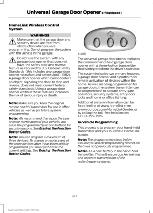 Page 123HomeLink Wireless Control
System
WARNINGS
Make sure that the garage door and
security device are free from
obstruction when you are
programming. Do not program the system
with the vehicle in the garage. Do not use the system with any
garage door opener that does not
have the safety stop and reverse
feature as required by U.S. Federal Safety
Standards (this includes any garage door
opener manufactured before April 1, 1982).
A garage door opener which cannot detect
an object, signaling the door to stop...