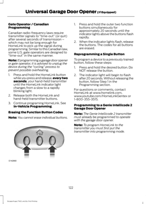 Page 125Gate Operator / Canadian
Programming
Canadian radio-frequency laws require
transmitter signals to 
“time-out” (or quit)
after several seconds of transmission –
which may not be long enough for
HomeLink to pick up the signal during
programming. Similar to this Canadian law,
some U.S. gate operators are designed to
“time-out”  in the same manner.
Note: If programming a garage door opener
or gate operator, it is advised to unplug the
device during the  “cycling”  process to
prevent possible overheating.
1....