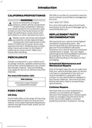 Page 14CALIFORNIA PROPOSITION 65
WARNINGS
Some constituents of engine
exhaust, certain vehicle components,
certain fluids contained in vehicles
and certain products of component wear
contain or emit chemicals known to the
State of California to cause cancer and
birth defects or other reproductive harm. Battery posts, terminals and related
accessories contain lead and lead
compounds, chemicals known to the
State of California to cause cancer and
reproductive harm. Batteries also contain
other chemicals known to...