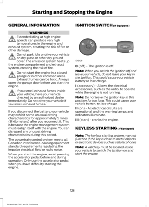 Page 131GENERAL INFORMATION
WARNINGS
Extended idling at high engine
speeds can produce very high
temperatures in the engine and
exhaust system, creating the risk of fire or
other damage. Do not park, idle or drive your vehicle
on dry grass or other dry ground
cover. The emission system heats up
the engine compartment and exhaust
system, creating the risk of fire. Do not start the engine in a closed
garage or in other enclosed areas.
Exhaust fumes can be toxic. Always
open the garage door before you start the...