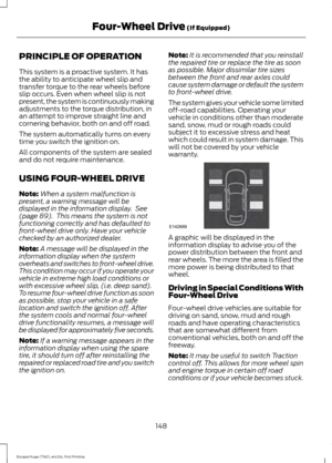 Page 151PRINCIPLE OF OPERATION
This system is a proactive system. It has
the ability to anticipate wheel slip and
transfer torque to the rear wheels before
slip occurs. Even when wheel slip is not
present, the system is continuously making
adjustments to the torque distribution, in
an attempt to improve straight line and
cornering behavior, both on and off road.
The system automatically turns on every
time you switch the ignition on.
All components of the system are sealed
and do not require maintenance.
USING...