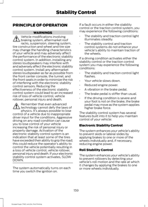 Page 162PRINCIPLE OF OPERATION
WARNINGS
Vehicle modifications involving
braking system, aftermarket roof
racks, suspension, steering system,
tire construction and wheel and tire size
may change the handling characteristics
of your vehicle and may adversely affect
the performance of the electronic stability
control system. In addition, installing any
stereo loudspeakers may interfere with
and adversely affect the electronic stability
control system. Install any aftermarket
stereo loudspeaker as far as possible...