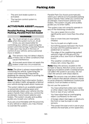 Page 168•
The anti-lock brake system is
activated.
• The traction control system is
activated.
ACTIVE PARK ASSIST (If Equipped)
Parallel Parking, Perpendicular
Parking, Parallel Park Out Assist WARNINGS
You must remain in your vehicle
when the system turns on. At all
times, you are responsible for
controlling your vehicle, supervising the
system and intervening, if required. Failure
to take care may result in the loss of
control of your vehicle, serious personal
injury or death. The sensors may not detect...