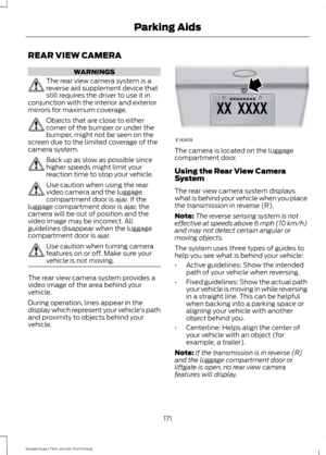 Page 174REAR VIEW CAMERA
WARNINGS
The rear view camera system is a
reverse aid supplement device that
still requires the driver to use it in
conjunction with the interior and exterior
mirrors for maximum coverage. Objects that are close to either
corner of the bumper or under the
bumper, might not be seen on the
screen due to the limited coverage of the
camera system. Back up as slow as possible since
higher speeds might limit your
reaction time to stop your vehicle.
Use caution when using the rear
video camera...