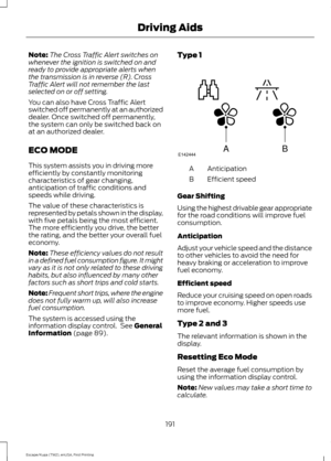 Page 194Note:
The Cross Traffic Alert switches on
whenever the ignition is switched on and
ready to provide appropriate alerts when
the transmission is in reverse (R). Cross
Traffic Alert will not remember the last
selected on or off setting.
You can also have Cross Traffic Alert
switched off permanently at an authorized
dealer. Once switched off permanently,
the system can only be switched back on
at an authorized dealer.
ECO MODE
This system assists you in driving more
efficiently by constantly monitoring...