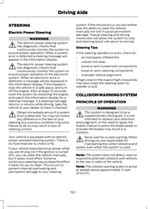 Page 195STEERING
Electric Power Steering
WARNINGS
The electric power steering system
has diagnostic checks that
continuously monitor the system to
ensure proper operation. When a system
error is detected a steering message will
appear in the information display. The electric power steering system
has diagnostic checks that
continuously monitor the system to
ensure proper operation of the electronic
system. When an electronic error is
detected, a message will be displayed in
the information display. If this...