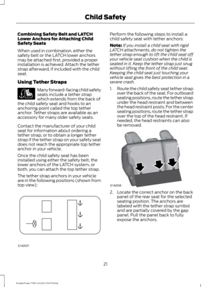 Page 24Combining Safety Belt and LATCH
Lower Anchors for Attaching Child
Safety Seats
When used in combination, either the
safety belt or the LATCH lower anchors
may be attached first, provided a proper
installation is achieved. Attach the tether
strap afterward, if included with the child
seat.
Using Tether Straps
Many forward-facing child safety
seats include a tether strap
which extends from the back of
the child safety seat and hooks to an
anchoring point called the top tether
anchor. Tether straps are...